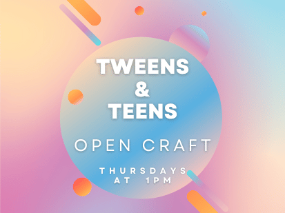 Thursdays-Open Craft Hour for Tweens & Teens
