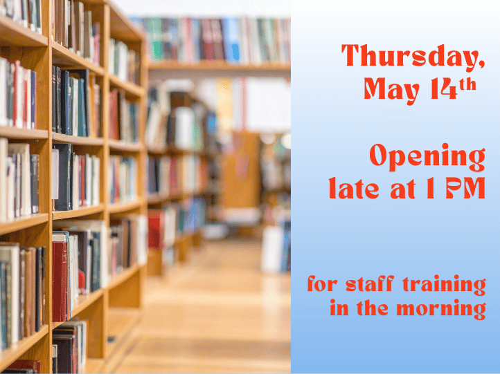 OPENING LATE at 1 PM on Thursday, May 14